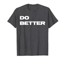 Load image into Gallery viewer, Funny shirts V-neck Tank top Hoodie sweatshirt usa uk au ca gifts for Do Better T-Shirt for Entrepreneurs &amp; those getting better 1877588
