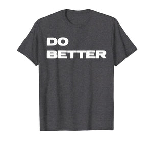 Funny shirts V-neck Tank top Hoodie sweatshirt usa uk au ca gifts for Do Better T-Shirt for Entrepreneurs & those getting better 1877588