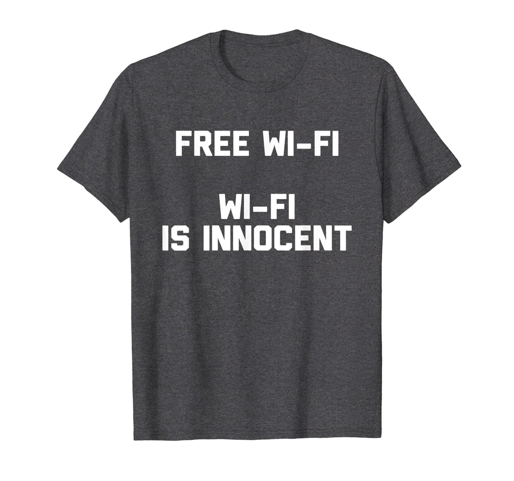 Funny shirts V-neck Tank top Hoodie sweatshirt usa uk au ca gifts for Free Wi-Fi, Wi-Fi Is Innocent T-Shirt Novelty Internet Gifts 2629628