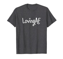 Load image into Gallery viewer, Funny shirts V-neck Tank top Hoodie sweatshirt usa uk au ca gifts for Loving AF Shirt 1640940
