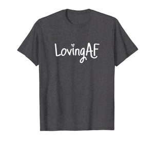 Funny shirts V-neck Tank top Hoodie sweatshirt usa uk au ca gifts for Loving AF Shirt 1640940