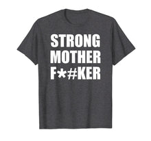 Load image into Gallery viewer, Funny shirts V-neck Tank top Hoodie sweatshirt usa uk au ca gifts for Strong Mother F#ker T-Shirt Strong Big Men Shirt Bodybuilder 842162
