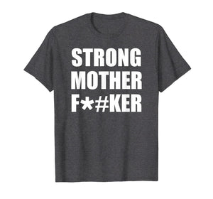 Funny shirts V-neck Tank top Hoodie sweatshirt usa uk au ca gifts for Strong Mother F#ker T-Shirt Strong Big Men Shirt Bodybuilder 842162