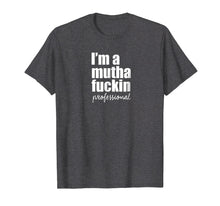 Load image into Gallery viewer, Funny shirts V-neck Tank top Hoodie sweatshirt usa uk au ca gifts for I&#39;m a muthafuckin professional - Vivian Tries 1355025
