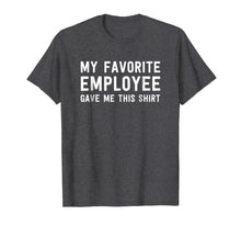 Load image into Gallery viewer, My Favorite Employee Gave Me This Shirt - Funny Boss Gift 928213
