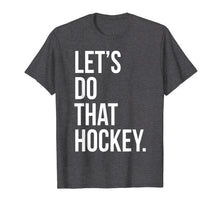 Load image into Gallery viewer, Funny shirts V-neck Tank top Hoodie sweatshirt usa uk au ca gifts for Lets Do That Hockey T-Shirt Funny Fan Game Sport Joke Player 2964426
