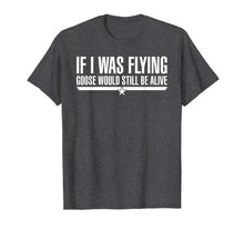 Load image into Gallery viewer, Funny shirts V-neck Tank top Hoodie sweatshirt usa uk au ca gifts for If I Was Flying Goose Would Still Be Alive T-Shirt 2299652
