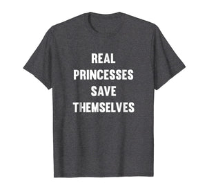 Funny shirts V-neck Tank top Hoodie sweatshirt usa uk au ca gifts for Real Princesses Save Themselves T-Shirt 2874469