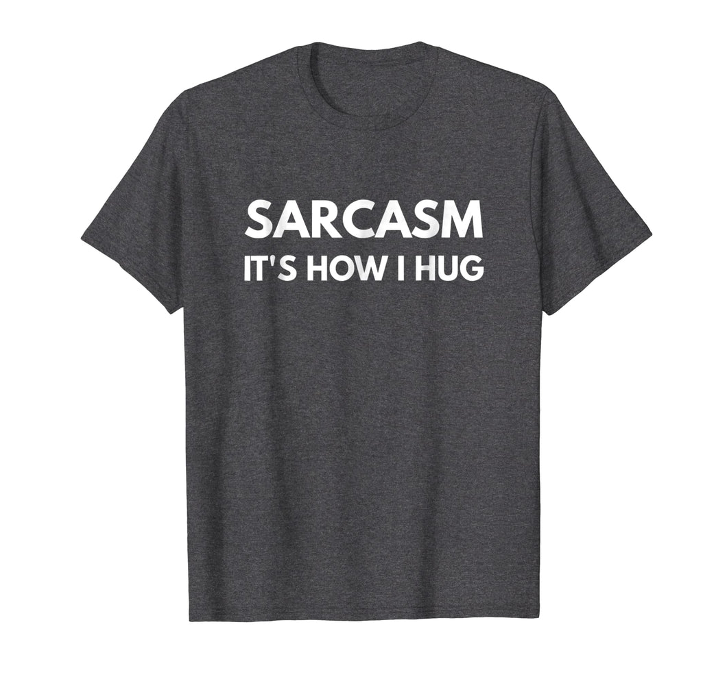 Funny shirts V-neck Tank top Hoodie sweatshirt usa uk au ca gifts for Sarcasm It's How I Hug t-shirt 1601727