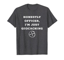Load image into Gallery viewer, Funny shirts V-neck Tank top Hoodie sweatshirt usa uk au ca gifts for Honestly officer, I&#39;m just geocaching funny t-shirt 278542
