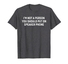 Load image into Gallery viewer, Funny shirts V-neck Tank top Hoodie sweatshirt usa uk au ca gifts for I&#39;m Not A Person You Should Put On Speakerphone T Shirt Gift 1629757
