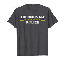 Load image into Gallery viewer, Thermostat Police Funny Sarcastic TShirt Cool Dad Mom Gift 189507

