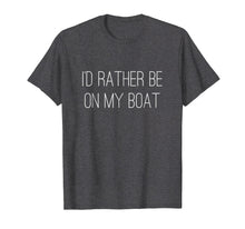 Load image into Gallery viewer, Funny shirts V-neck Tank top Hoodie sweatshirt usa uk au ca gifts for I&#39;d Rather Be on My Boat t-shirt 2097104
