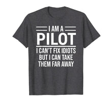 Load image into Gallery viewer, Funny shirts V-neck Tank top Hoodie sweatshirt usa uk au ca gifts for Funny Pilot T-shirt I Am A Pilot I Can&#39;t Fix Idiots Sarcasm 2255712
