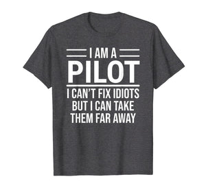 Funny shirts V-neck Tank top Hoodie sweatshirt usa uk au ca gifts for Funny Pilot T-shirt I Am A Pilot I Can't Fix Idiots Sarcasm 2255712