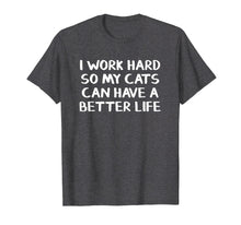 Load image into Gallery viewer, Funny shirts V-neck Tank top Hoodie sweatshirt usa uk au ca gifts for I work hard so my cats can have a better life 3771311
