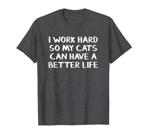 Funny shirts V-neck Tank top Hoodie sweatshirt usa uk au ca gifts for I work hard so my cats can have a better life 3771311