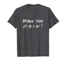 Load image into Gallery viewer, Funny shirts V-neck Tank top Hoodie sweatshirt usa uk au ca gifts for How you doin, funny flirting quote, hilarious t-shirt 1698671
