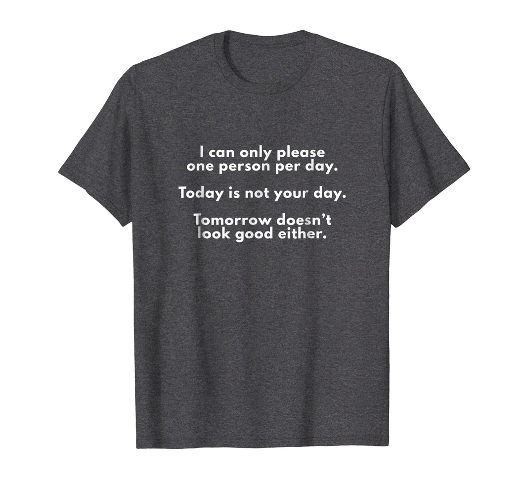 Funny shirts V-neck Tank top Hoodie sweatshirt usa uk au ca gifts for I Can Only Please One Person Per Day Sarcastic Funny T-Shirt 2424350