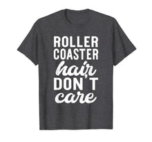 Load image into Gallery viewer, Roller Coaster Hair Don't Care - Funny Amusement Park Shirt 816168
