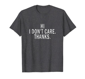 Funny shirts V-neck Tank top Hoodie sweatshirt usa uk au ca gifts for Hi, I don't care. Thanks. T-shirt 1799631