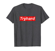Load image into Gallery viewer, Funny shirts V-neck Tank top Hoodie sweatshirt usa uk au ca gifts for Tryhard T Shirt 2522696
