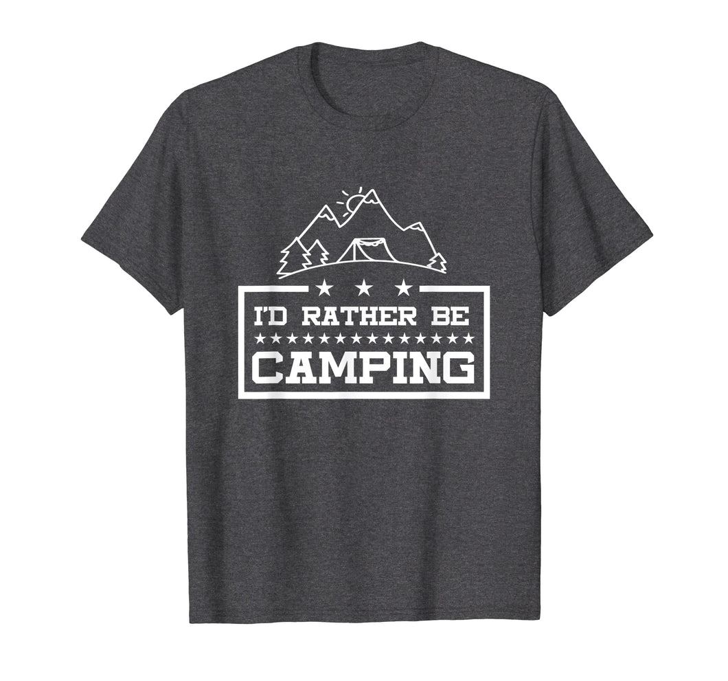 Funny shirts V-neck Tank top Hoodie sweatshirt usa uk au ca gifts for Camping T Shirt - I'd Rather Be Camping 3489259