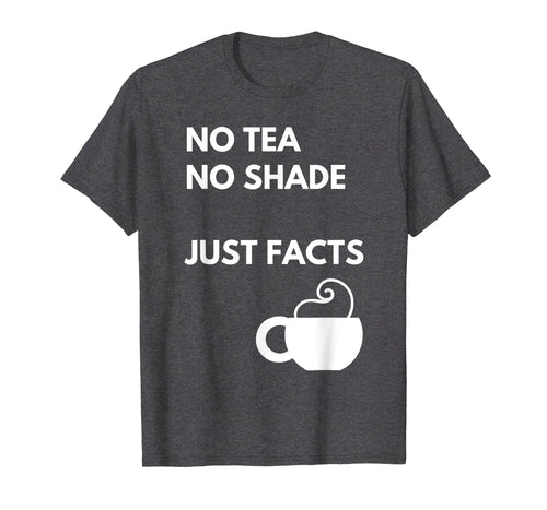Funny shirts V-neck Tank top Hoodie sweatshirt usa uk au ca gifts for NO Tea NO Shade - Funny Meme Women and Men T Shirt Gifts 2436421