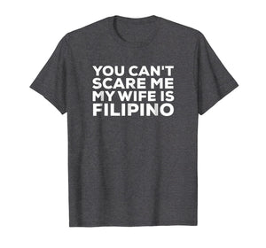 Funny shirts V-neck Tank top Hoodie sweatshirt usa uk au ca gifts for You Can't Scare Me My Wife Is Filipino T-Shirt Pinoy Tee 1341375