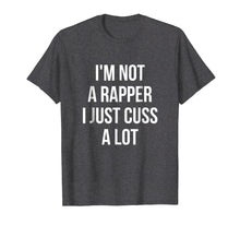 Load image into Gallery viewer, Funny shirts V-neck Tank top Hoodie sweatshirt usa uk au ca gifts for I'm Not A Rapper, I Just Cuss A Lot Funny T-Shirt 3853543
