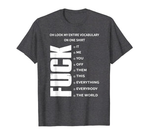 Funny shirts V-neck Tank top Hoodie sweatshirt usa uk au ca gifts for Oh Look My Entire Vocabulary On One Shirt Fuck T-Shirt Gift 271397