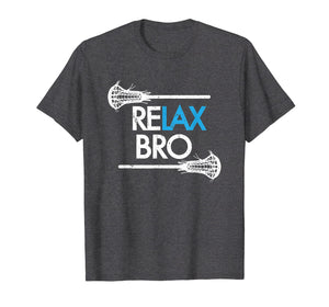 RELAX Bro Lacrosse T Shirt ! Funny LaX Team Lacrosse T-shirt