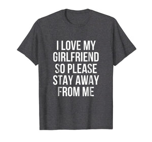 Funny shirts V-neck Tank top Hoodie sweatshirt usa uk au ca gifts for I Love My Girlfriend So Please Stay Away From Me T-Shirt 1972062