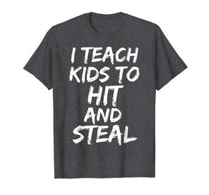Funny shirts V-neck Tank top Hoodie sweatshirt usa uk au ca gifts for Funny Baseball Coaching Gift I Teach Kids to Hit and Steal T-Shirt 1685368