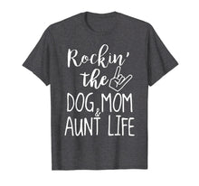 Load image into Gallery viewer, Rockin&#39; The Dog Mom And Aunt Life For Women T-Shirt
