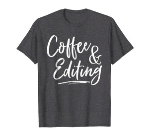 Funny shirts V-neck Tank top Hoodie sweatshirt usa uk au ca gifts for Writer Gift Coffee and Editing T-Shirt photographer gift tee 1609276