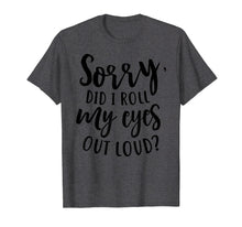 Load image into Gallery viewer, Funny shirts V-neck Tank top Hoodie sweatshirt usa uk au ca gifts for I'm Sorry Did I Roll My Eyes Outloud Attitude Funny Shirt 3027341
