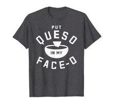 Load image into Gallery viewer, Funny shirts V-neck Tank top Hoodie sweatshirt usa uk au ca gifts for Put Queso In My Face-O Funny Cinco de Mayo T Shirt 1947986
