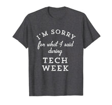 Load image into Gallery viewer, Funny shirts V-neck Tank top Hoodie sweatshirt usa uk au ca gifts for I&#39;m Sorry For What I Said During Tech Week Theater T-Shirt 1003051
