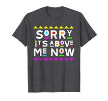 Load image into Gallery viewer, Sorry It's Above Me Now Shirt 90s Style T-Shirt 204861
