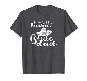 Funny shirts V-neck Tank top Hoodie sweatshirt usa uk au ca gifts for Nacho Basic Dad Father Wedding Funny Mexico T-shirts 808124