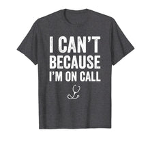Load image into Gallery viewer, Funny shirts V-neck Tank top Hoodie sweatshirt usa uk au ca gifts for I Can&#39;t Because I&#39;m On Call T-Shirt - Funny Doctor Gift 1198635
