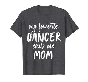 Funny shirts V-neck Tank top Hoodie sweatshirt usa uk au ca gifts for Funny Ballet & Dance Shirt - My Favorite Dancer Calls Me Mom 1788605