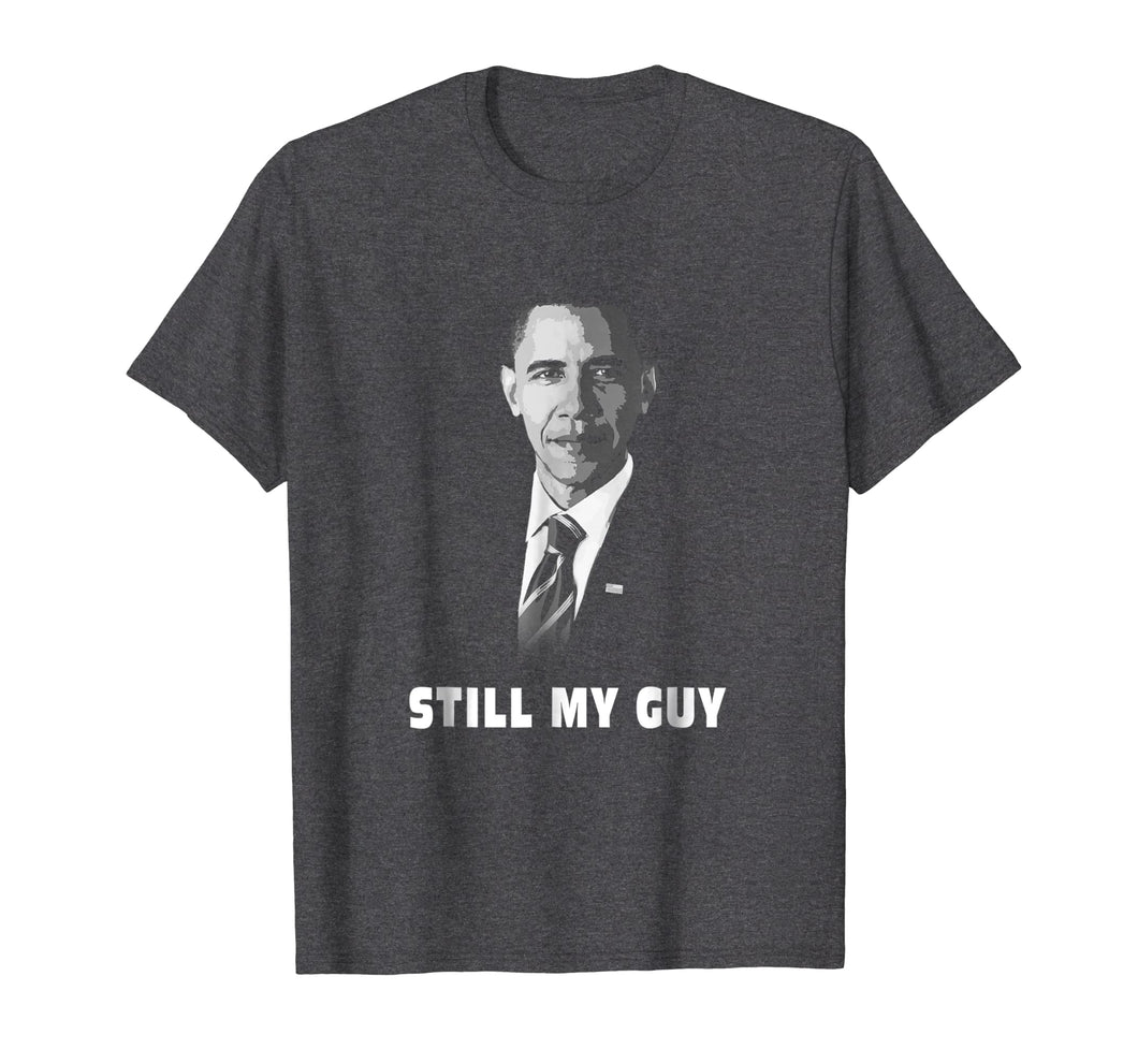 Funny shirts V-neck Tank top Hoodie sweatshirt usa uk au ca gifts for Still my Guy Barack Obama my President Forever T shirt Gifts 747803