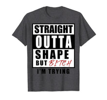 Load image into Gallery viewer, Funny shirts V-neck Tank top Hoodie sweatshirt usa uk au ca gifts for straight outta shape but bitch i&#39;m trying 2509505
