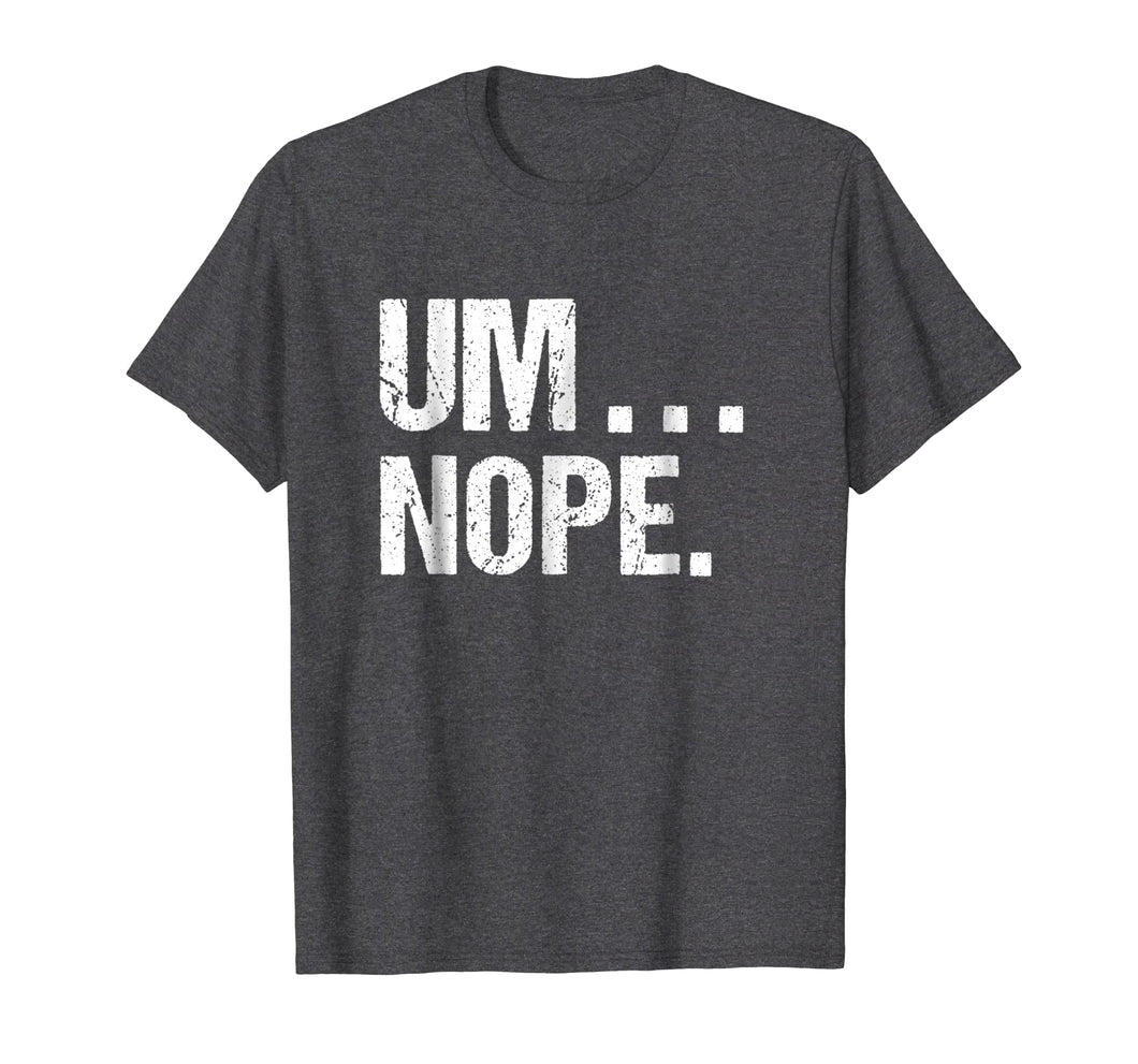 Funny shirts V-neck Tank top Hoodie sweatshirt usa uk au ca gifts for Sarcastic Um Nope Joke Novelty Tshirt for Snarky Sassy Teens 1839046