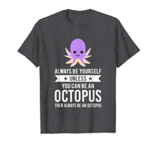 Load image into Gallery viewer, Funny shirts V-neck Tank top Hoodie sweatshirt usa uk au ca gifts for Always Be Yourself Unless You Can Be An Octopus T-Shirt 268248
