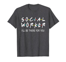 Load image into Gallery viewer, Funny shirts V-neck Tank top Hoodie sweatshirt usa uk au ca gifts for Social Worker I'll Be There For You Shirt 706892
