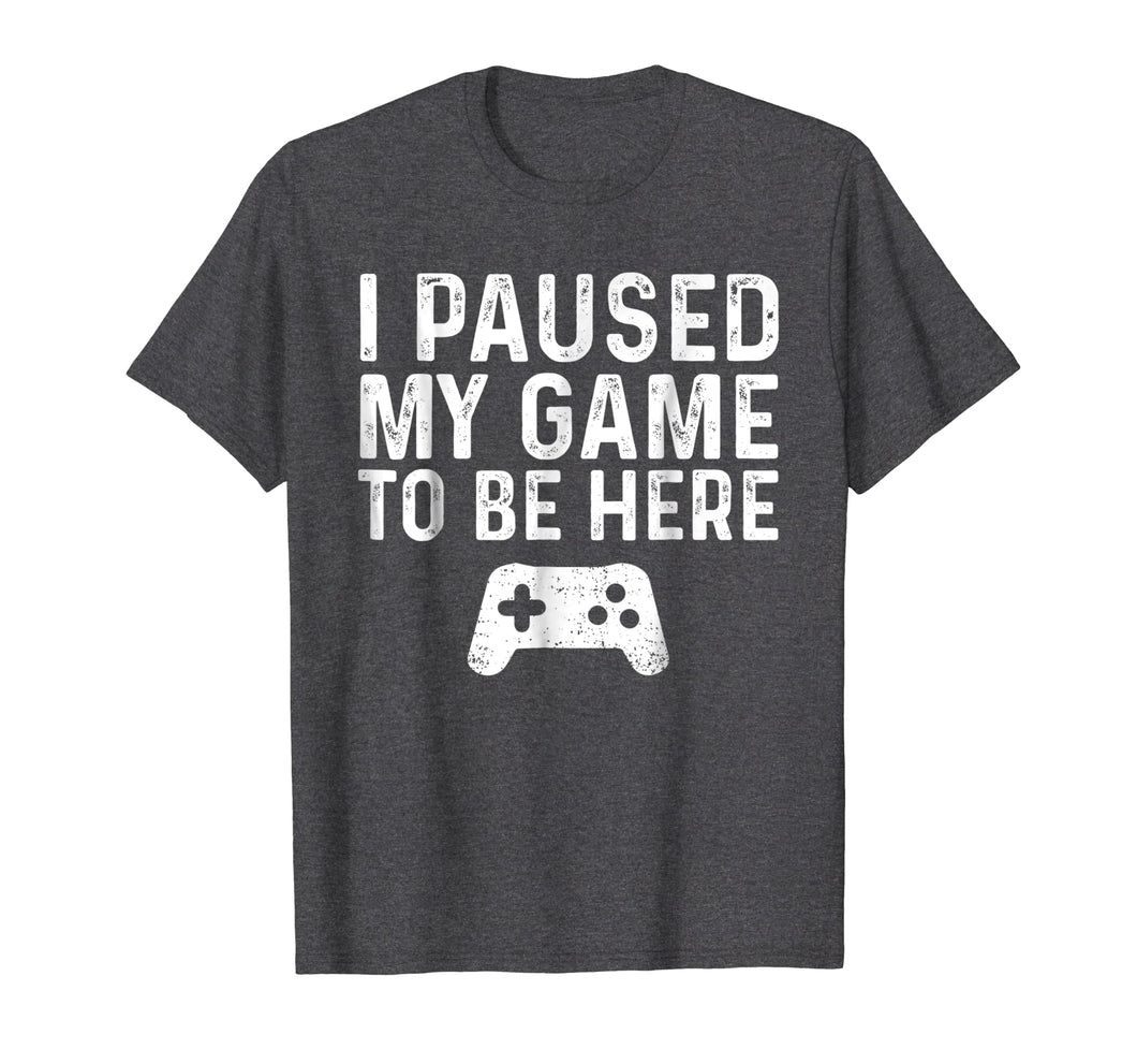 Funny shirts V-neck Tank top Hoodie sweatshirt usa uk au ca gifts for I paused my game to be here 743942