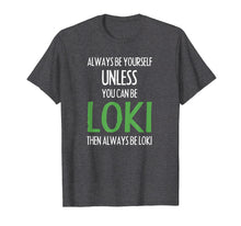 Load image into Gallery viewer, Funny shirts V-neck Tank top Hoodie sweatshirt usa uk au ca gifts for Always Be Yourself Unless You Can Be Loki T Shirt Men Women 490951
